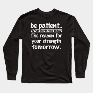 be patient.. Long Sleeve T-Shirt